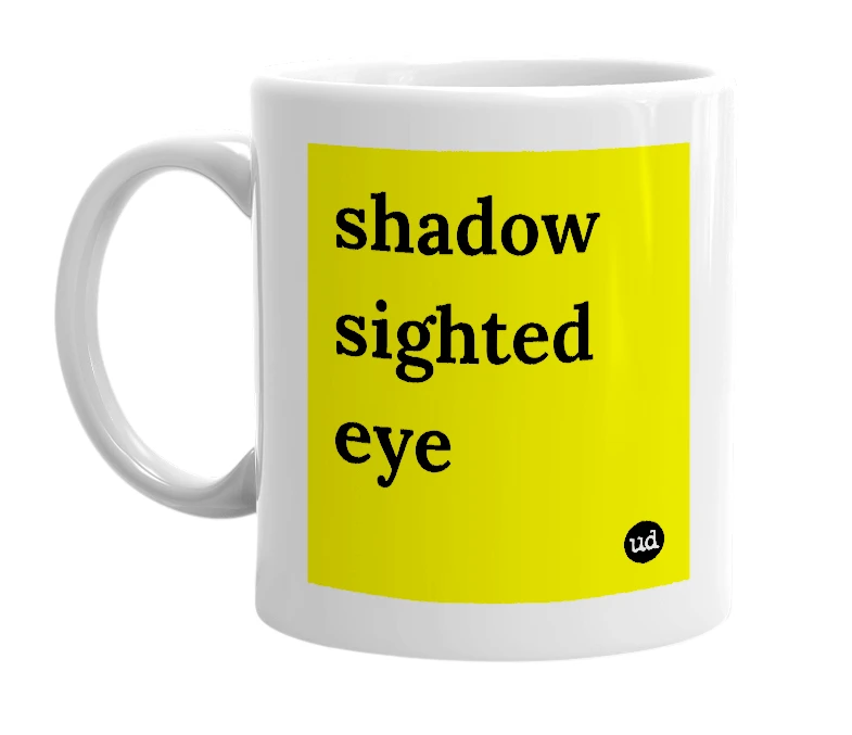 White mug with 'shadow sighted eye' in bold black letters