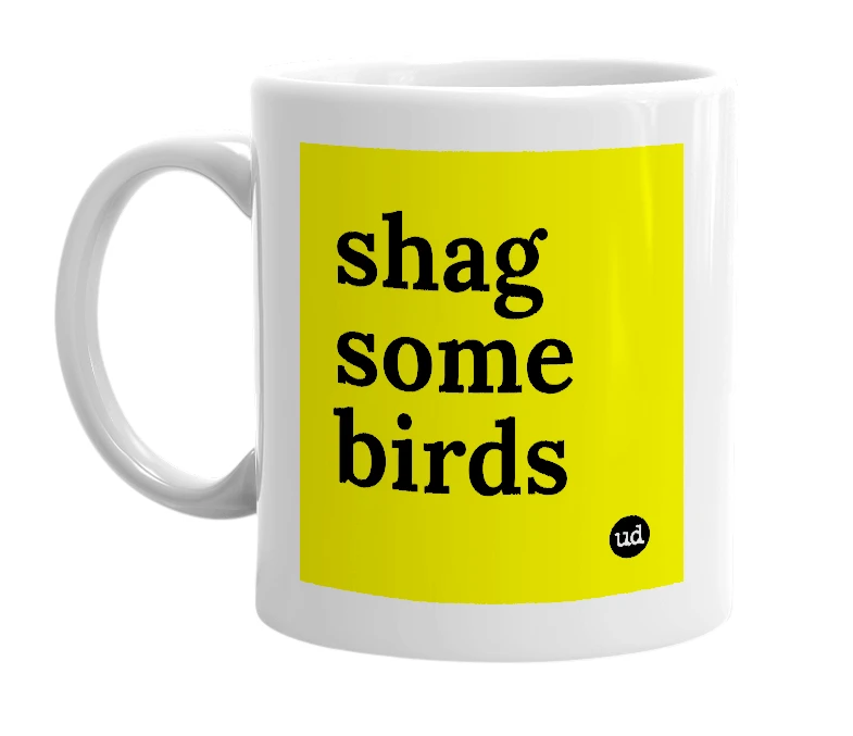 White mug with 'shag some birds' in bold black letters