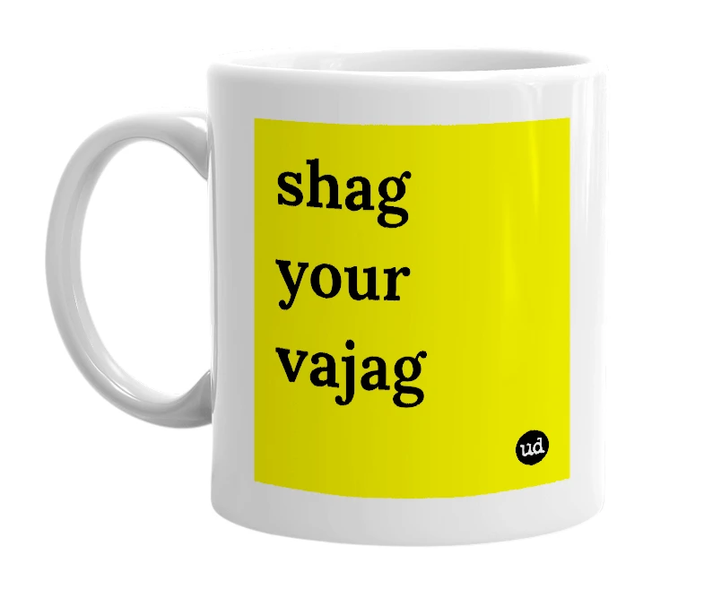 White mug with 'shag your vajag' in bold black letters