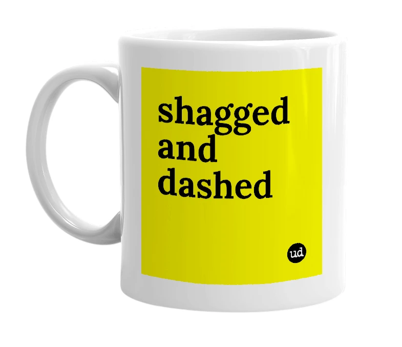 White mug with 'shagged and dashed' in bold black letters