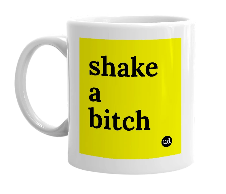 White mug with 'shake a bitch' in bold black letters