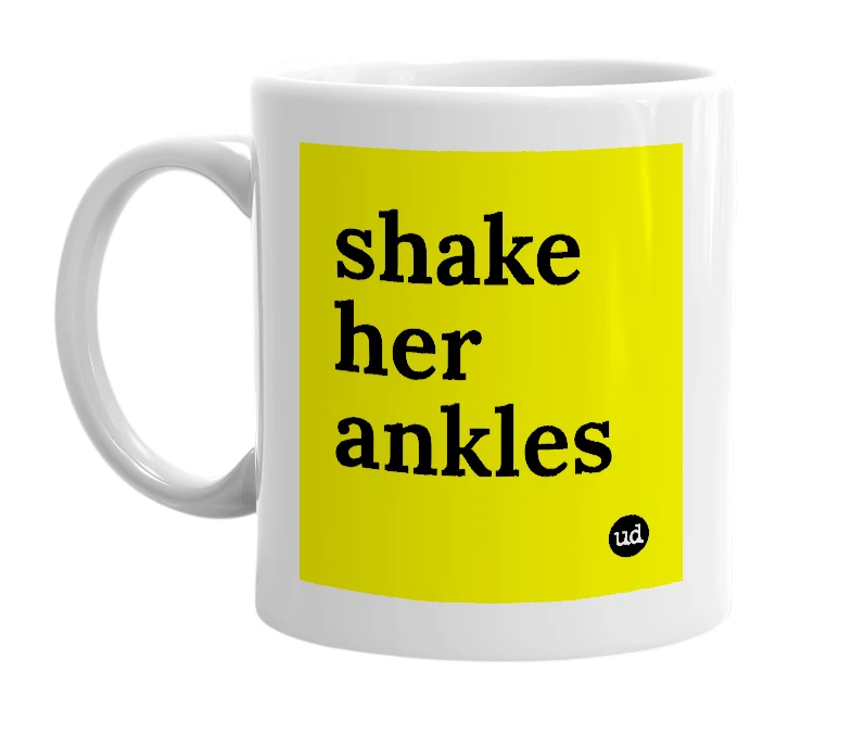 White mug with 'shake her ankles' in bold black letters