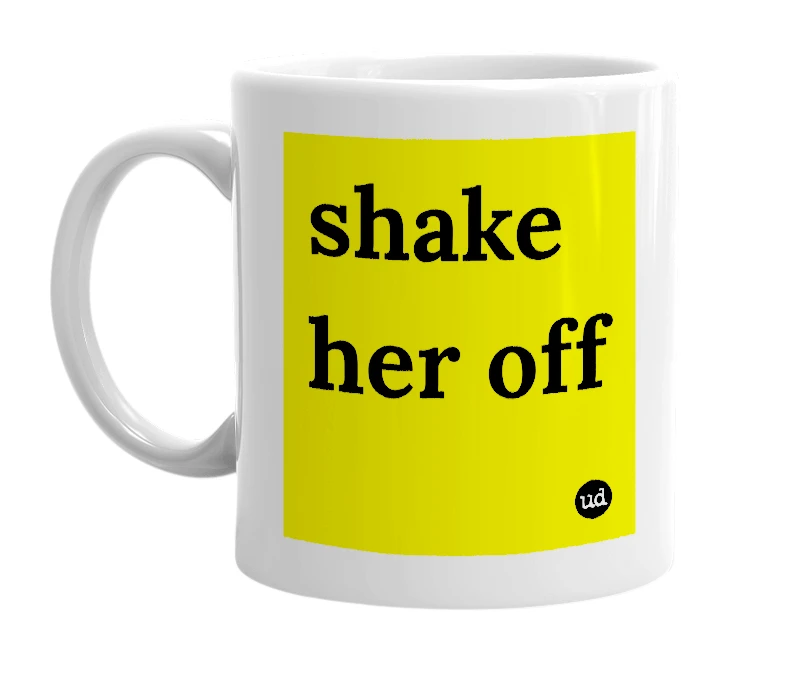 White mug with 'shake her off' in bold black letters