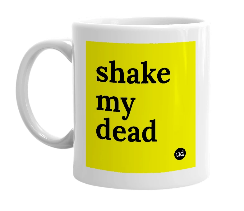 White mug with 'shake my dead' in bold black letters