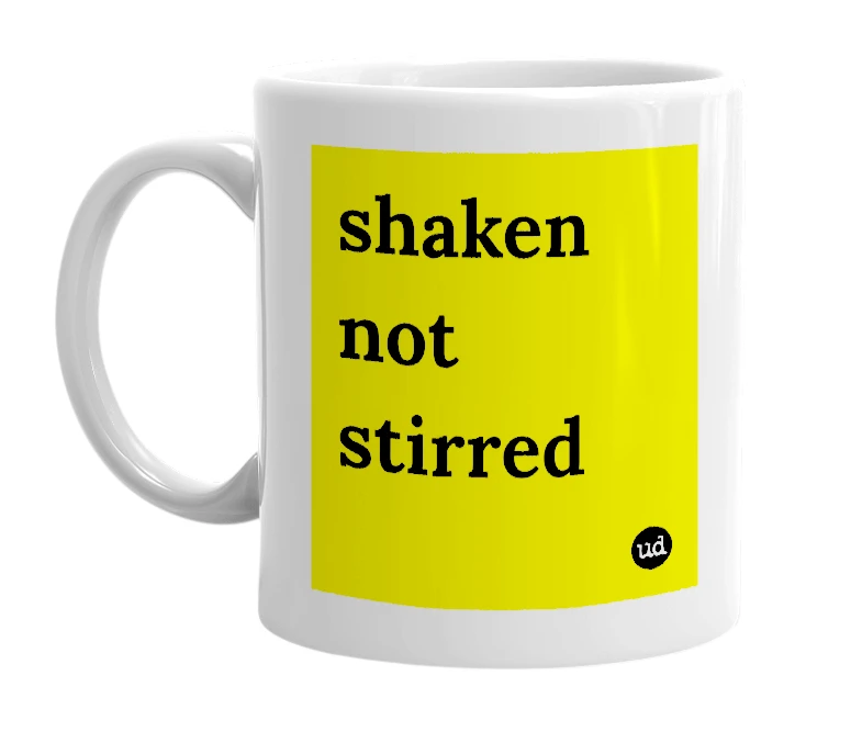 White mug with 'shaken not stirred' in bold black letters