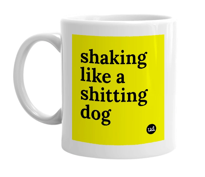 White mug with 'shaking like a shitting dog' in bold black letters