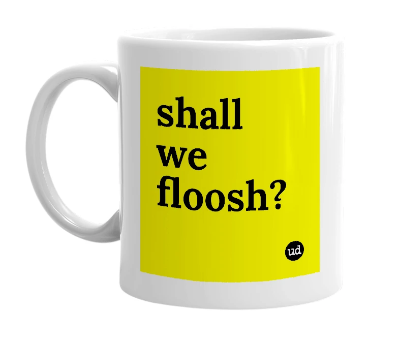 White mug with 'shall we floosh?' in bold black letters