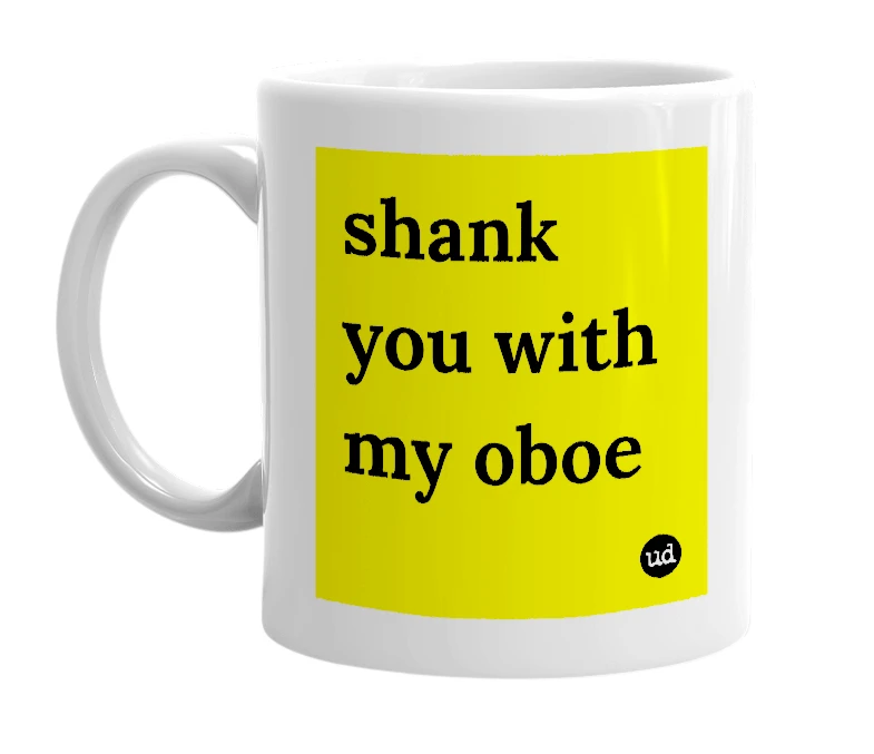 White mug with 'shank you with my oboe' in bold black letters