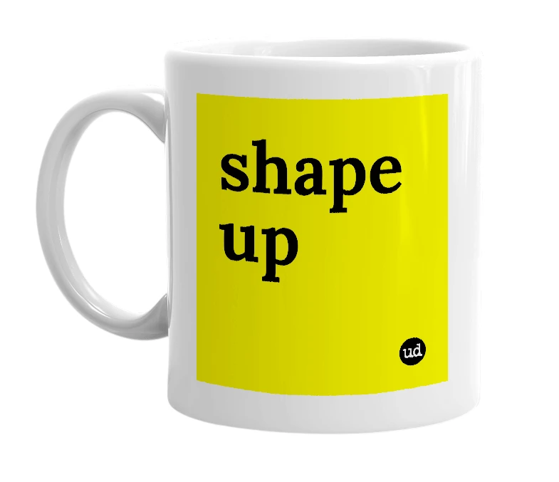 White mug with 'shape up' in bold black letters