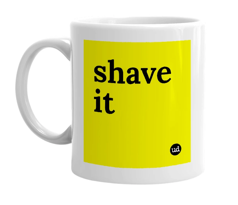 White mug with 'shave it' in bold black letters