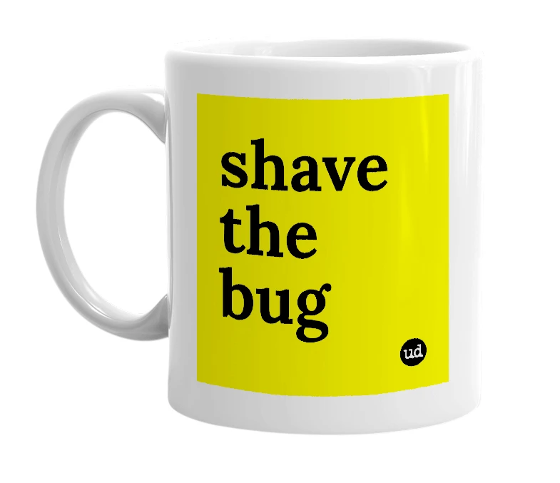 White mug with 'shave the bug' in bold black letters
