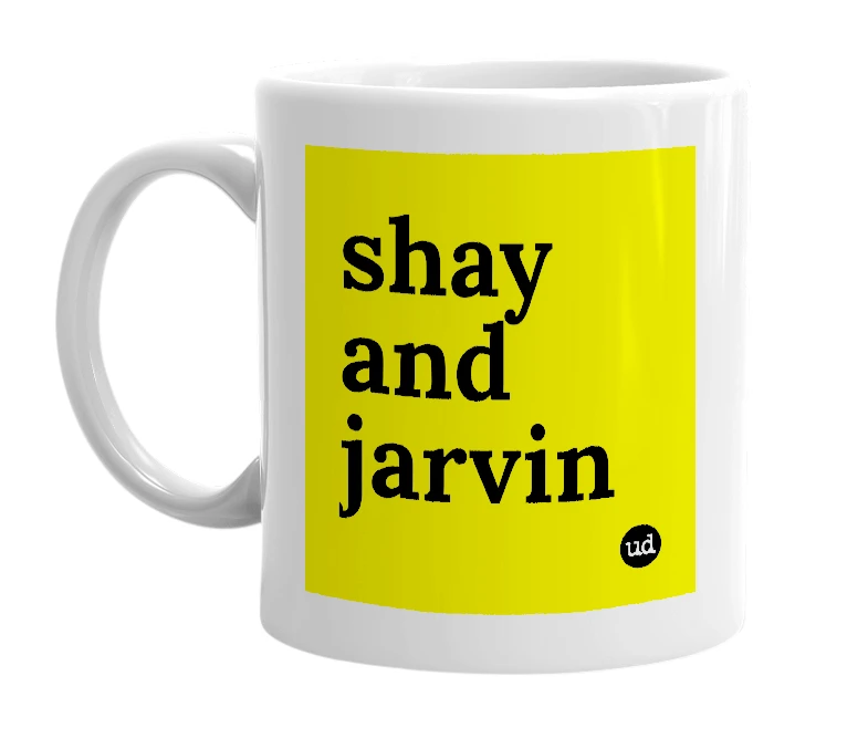 White mug with 'shay and jarvin' in bold black letters