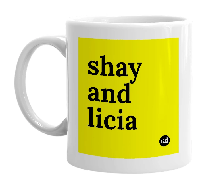 White mug with 'shay and licia' in bold black letters