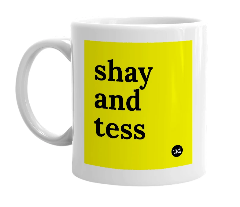 White mug with 'shay and tess' in bold black letters