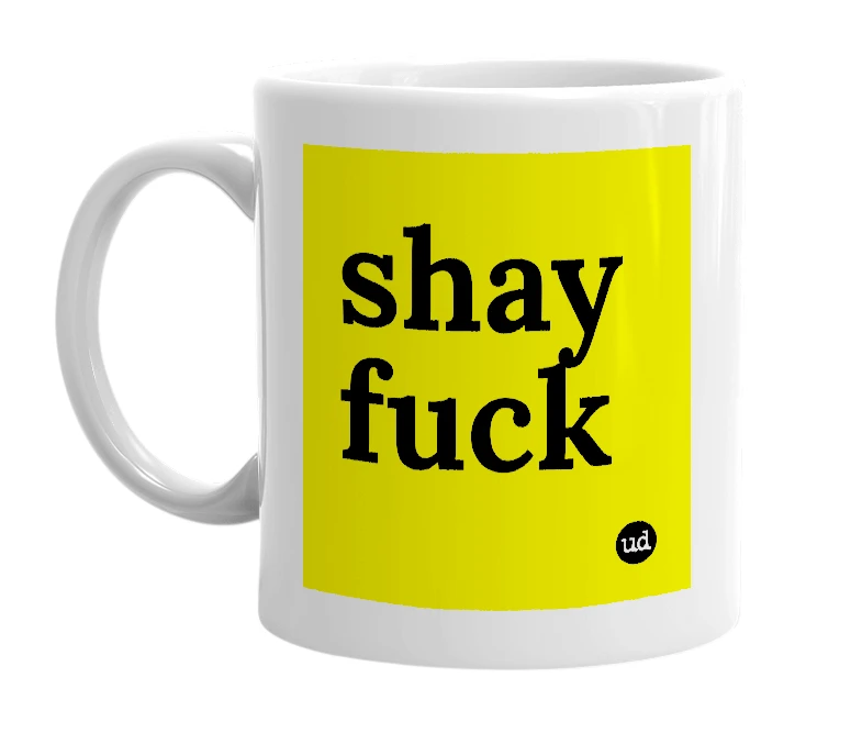 White mug with 'shay fuck' in bold black letters