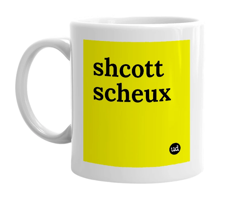 White mug with 'shcott scheux' in bold black letters