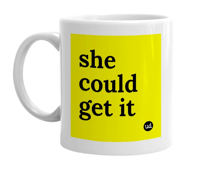 White mug with 'she could get it' in bold black letters