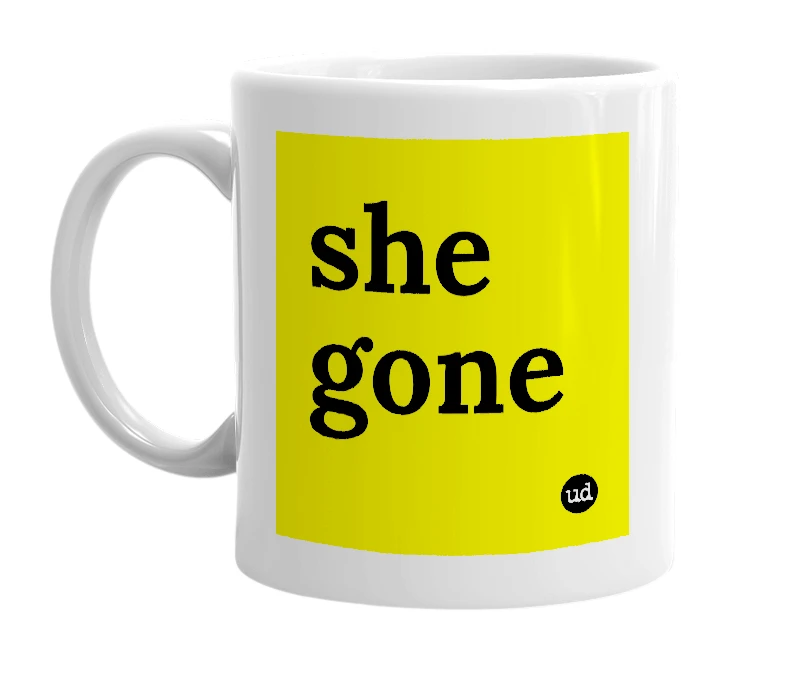 White mug with 'she gone' in bold black letters