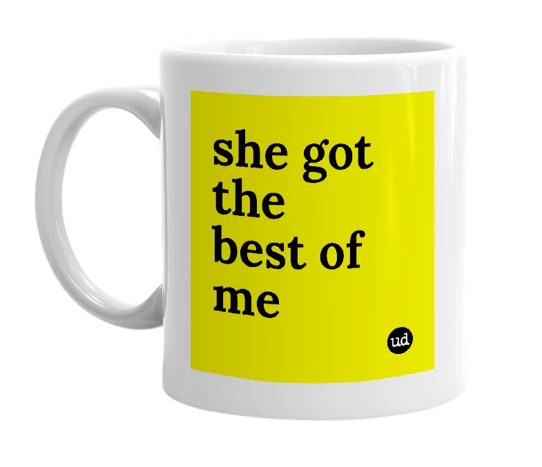 White mug with 'she got the best of me' in bold black letters