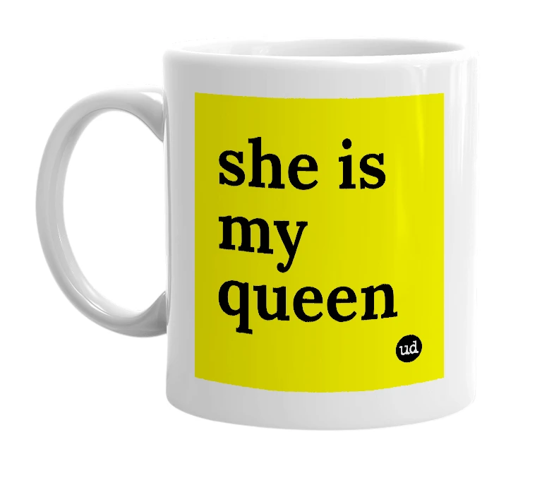 White mug with 'she is my queen' in bold black letters