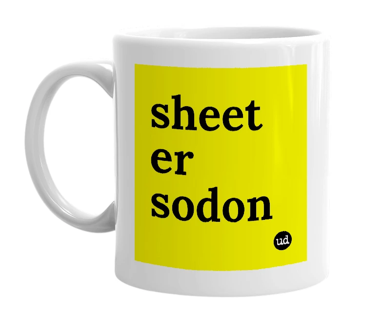 White mug with 'sheet er sodon' in bold black letters