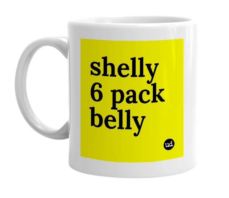 White mug with 'shelly 6 pack belly' in bold black letters