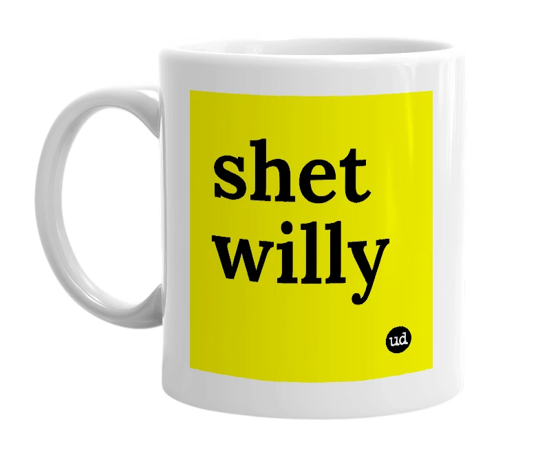 White mug with 'shet willy' in bold black letters