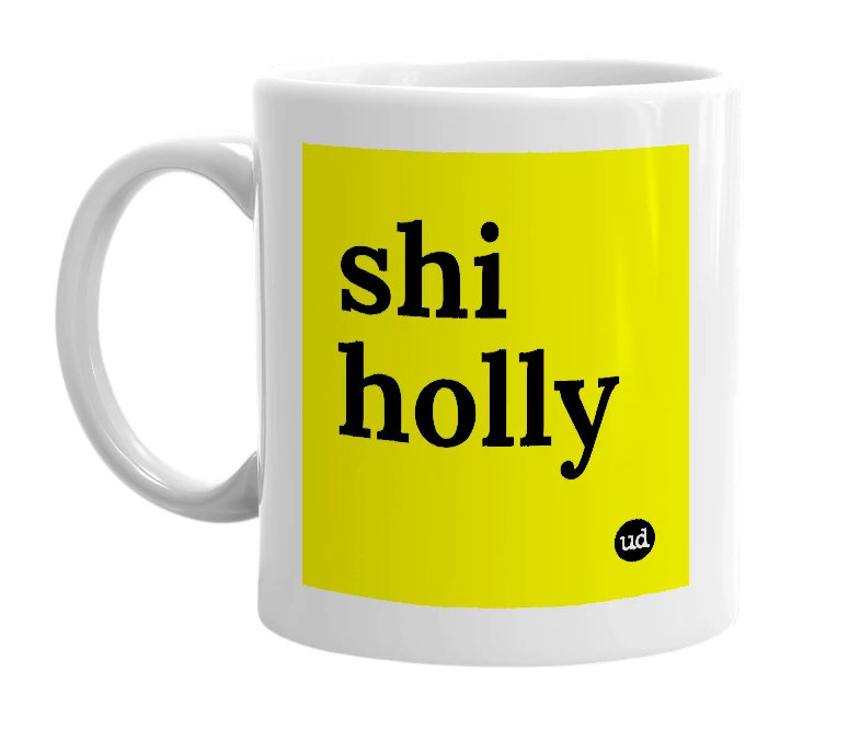 White mug with 'shi holly' in bold black letters