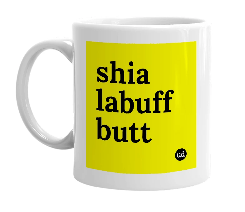 White mug with 'shia labuff butt' in bold black letters