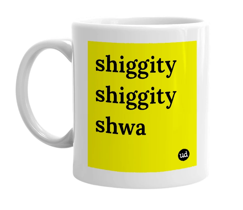 White mug with 'shiggity shiggity shwa' in bold black letters