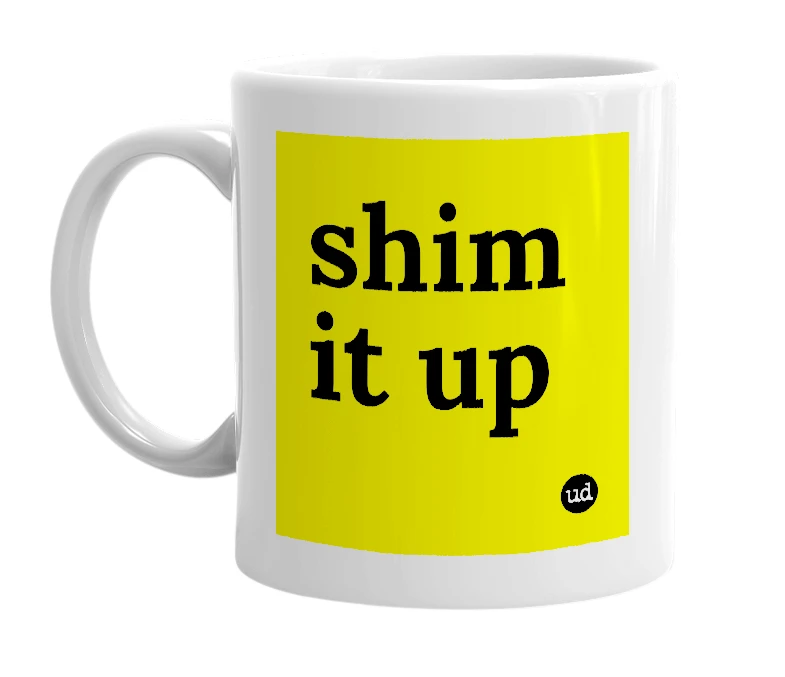 White mug with 'shim it up' in bold black letters