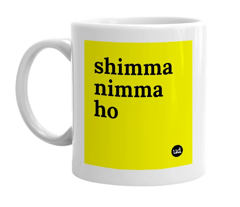 White mug with 'shimma nimma ho' in bold black letters