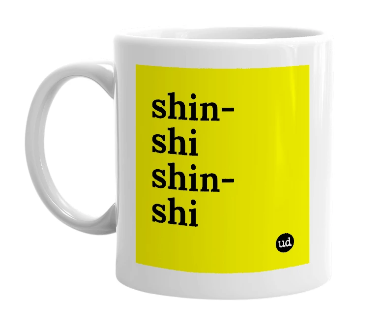White mug with 'shin-shi shin-shi' in bold black letters