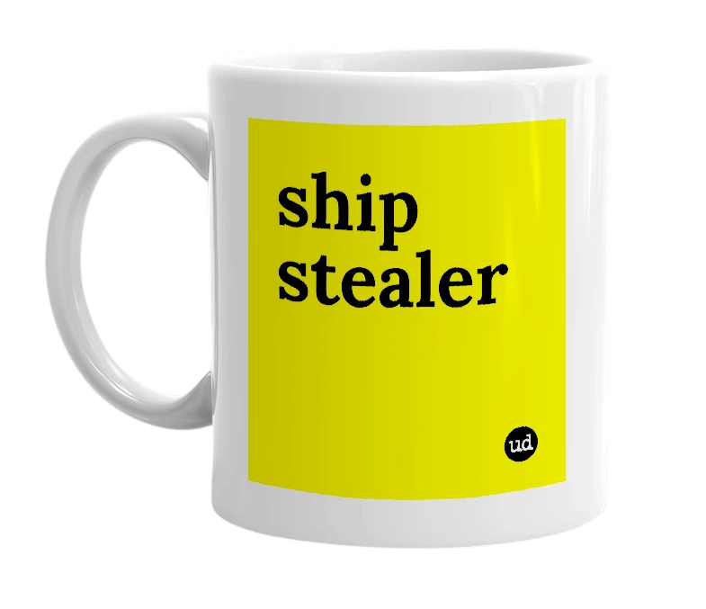 White mug with 'ship stealer' in bold black letters