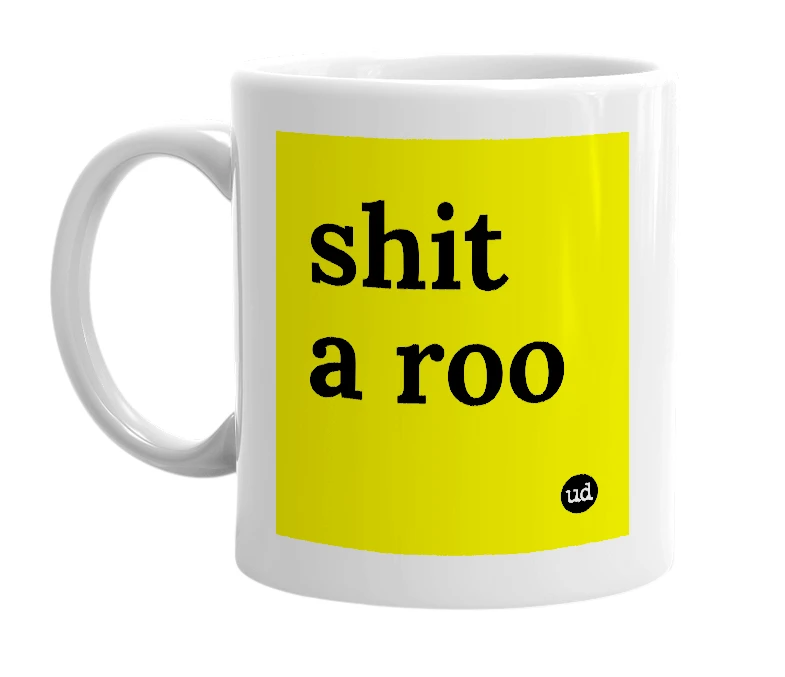 White mug with 'shit a roo' in bold black letters