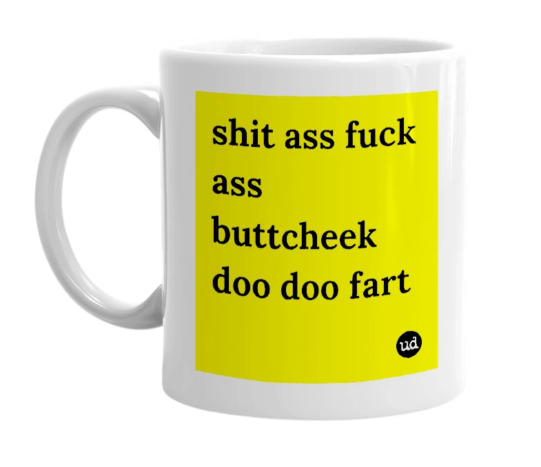 White mug with 'shit ass fuck ass buttcheek doo doo fart' in bold black letters