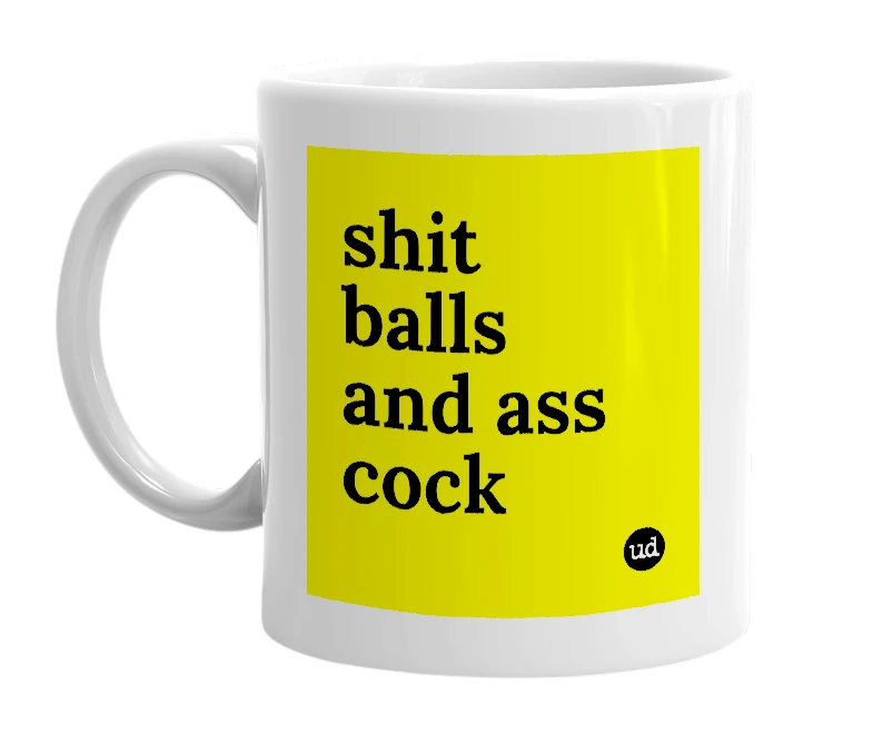 White mug with 'shit balls and ass cock' in bold black letters