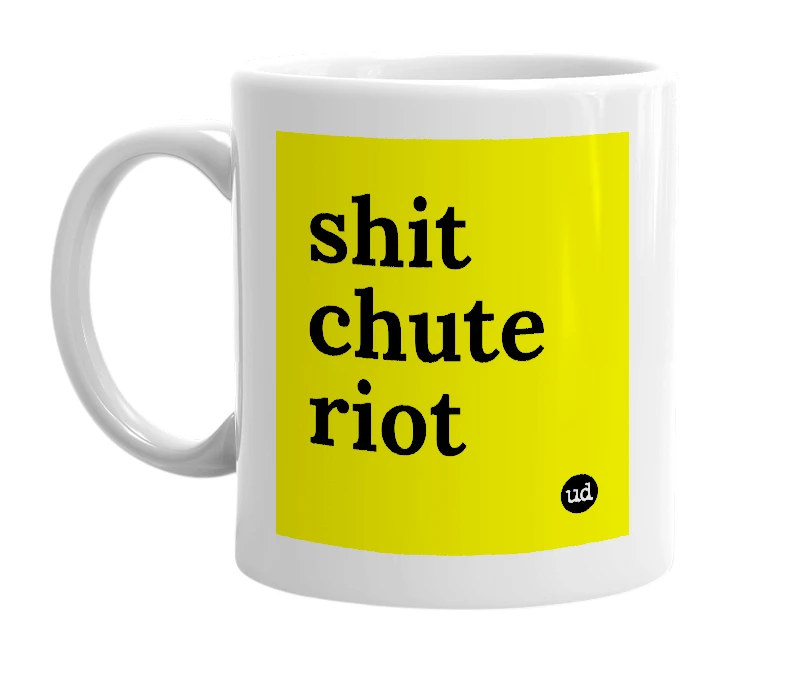 White mug with 'shit chute riot' in bold black letters