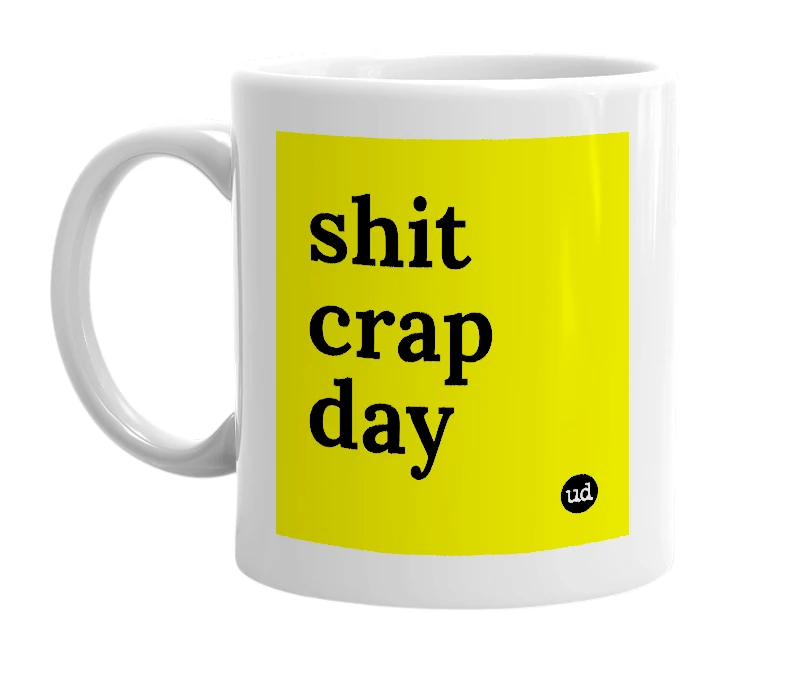 White mug with 'shit crap day' in bold black letters