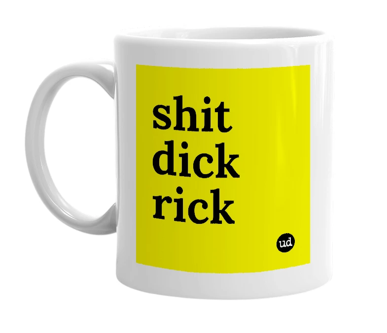 White mug with 'shit dick rick' in bold black letters