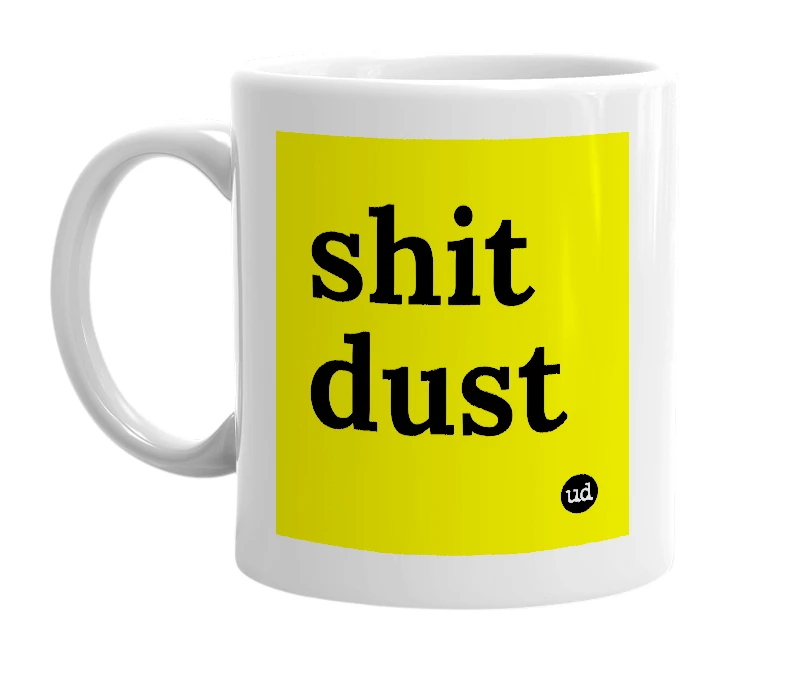 White mug with 'shit dust' in bold black letters