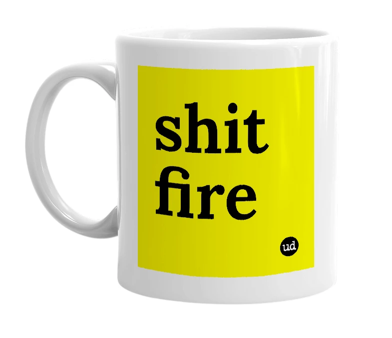 White mug with 'shit fire' in bold black letters