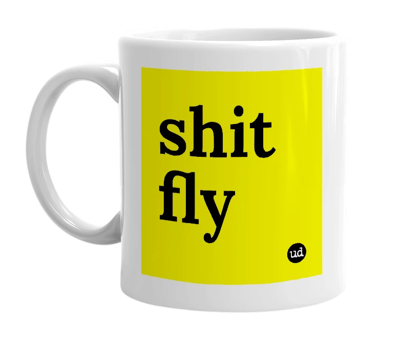 White mug with 'shit fly' in bold black letters