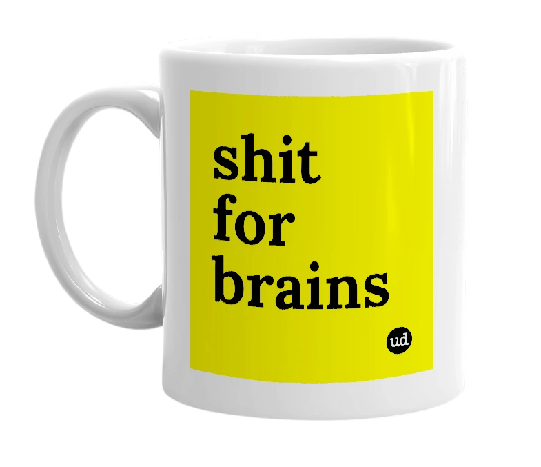 White mug with 'shit for  brains' in bold black letters