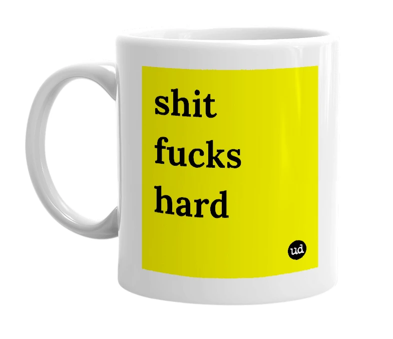 White mug with 'shit fucks hard' in bold black letters