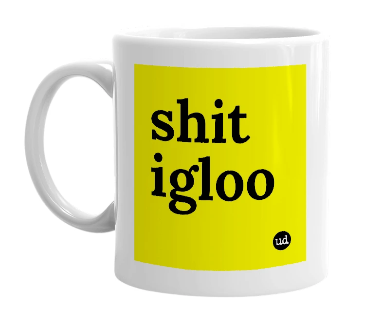 White mug with 'shit igloo' in bold black letters