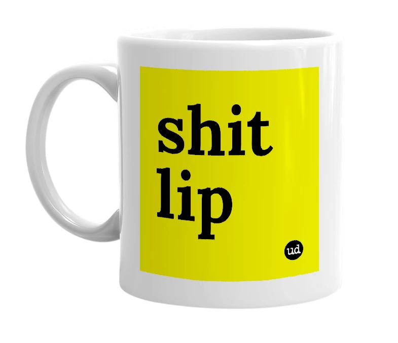 White mug with 'shit lip' in bold black letters