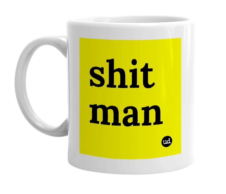 White mug with 'shit man' in bold black letters