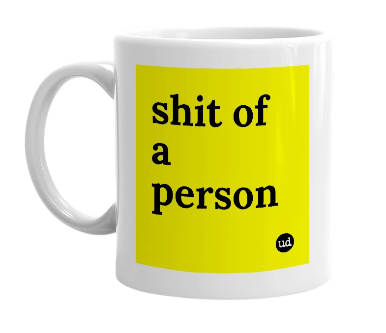 White mug with 'shit of a person' in bold black letters