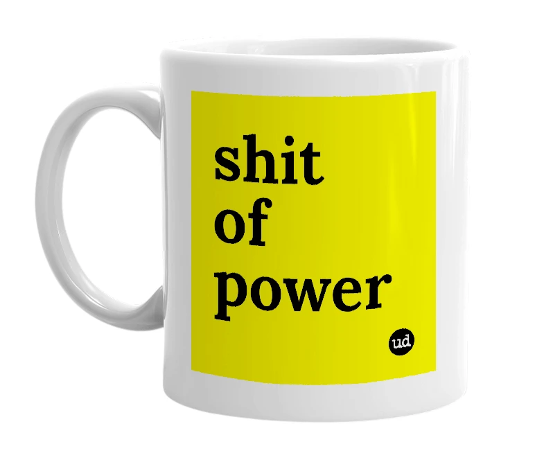 White mug with 'shit of power' in bold black letters
